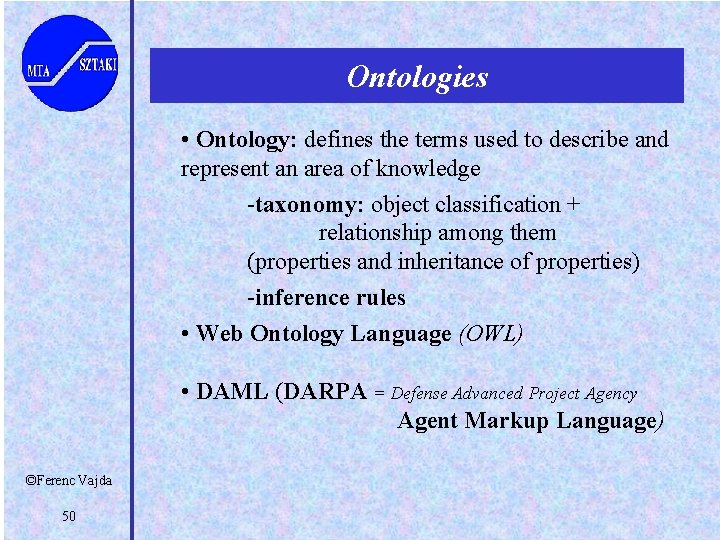 Ontologies • Ontology: defines the terms used to describe and represent an area of