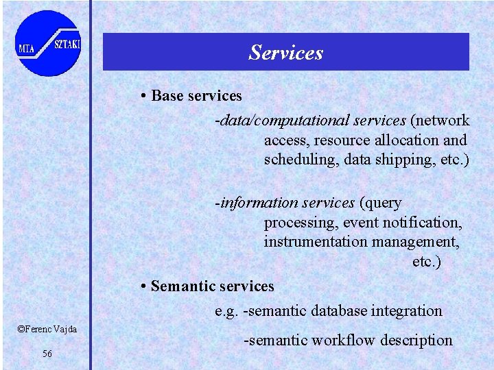 Services • Base services -data/computational services (network access, resource allocation and scheduling, data shipping,