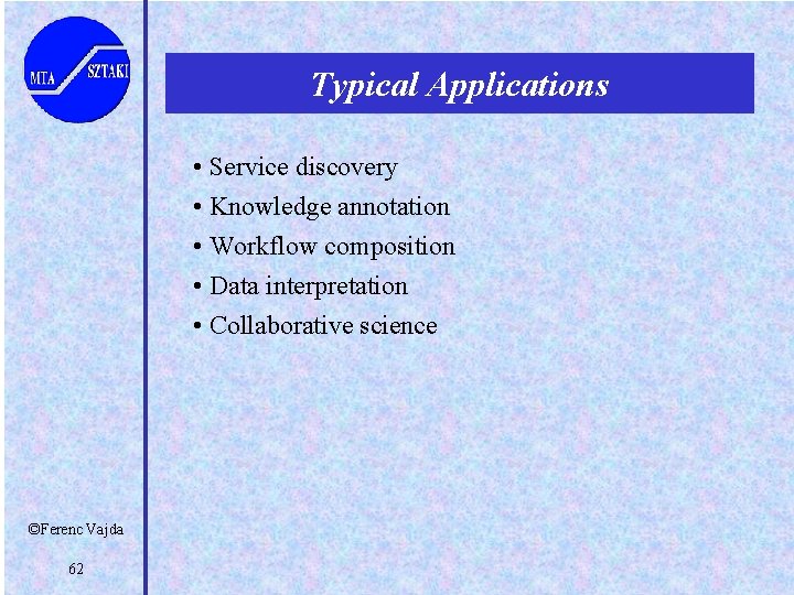 Typical Applications • Service discovery • Knowledge annotation • Workflow composition • Data interpretation