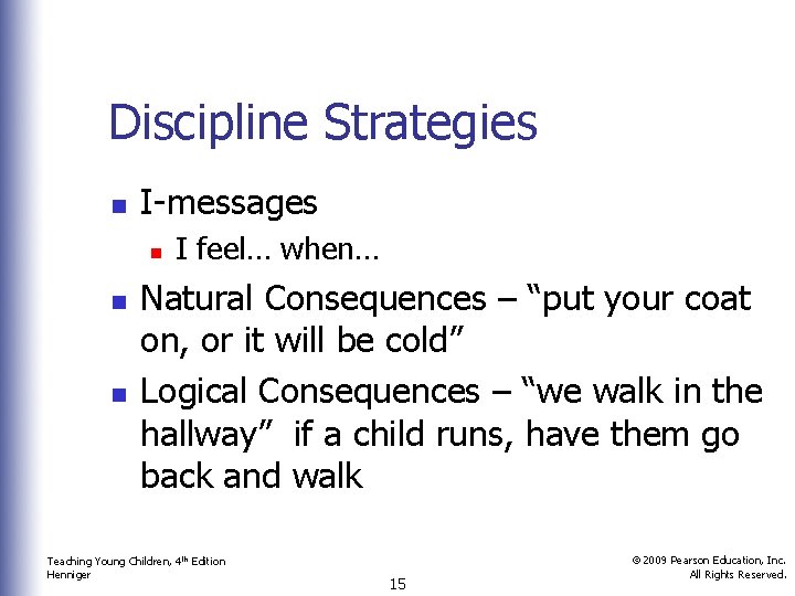 Discipline Strategies n I-messages n n n I feel… when… Natural Consequences – “put
