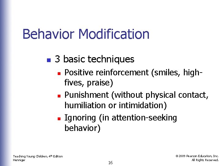 Behavior Modification n 3 basic techniques n n n Teaching Young Children, 4 th