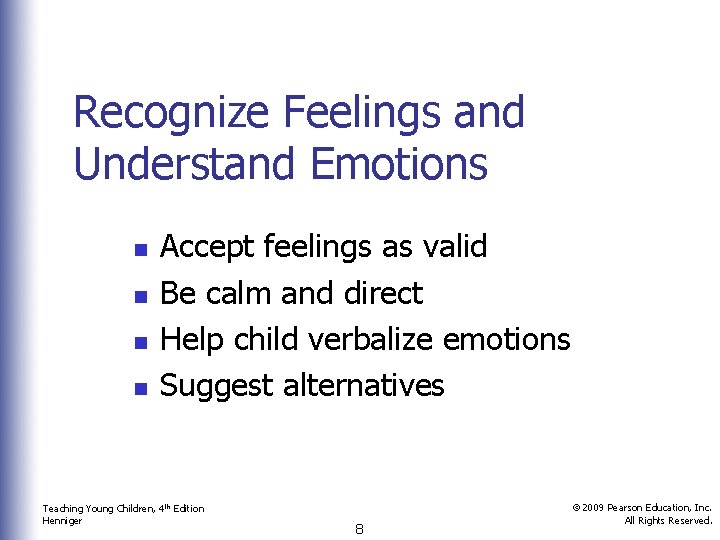 Recognize Feelings and Understand Emotions n n Accept feelings as valid Be calm and