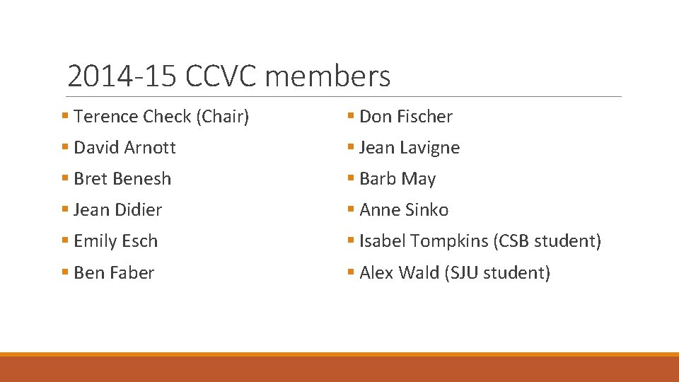 2014 -15 CCVC members § Terence Check (Chair) § Don Fischer § David Arnott
