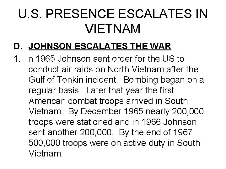 U. S. PRESENCE ESCALATES IN VIETNAM D. JOHNSON ESCALATES THE WAR. 1. In 1965