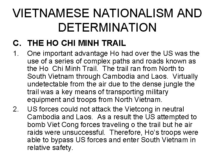 VIETNAMESE NATIONALISM AND DETERMINATION C. THE HO CHI MINH TRAIL 1. 2. One important