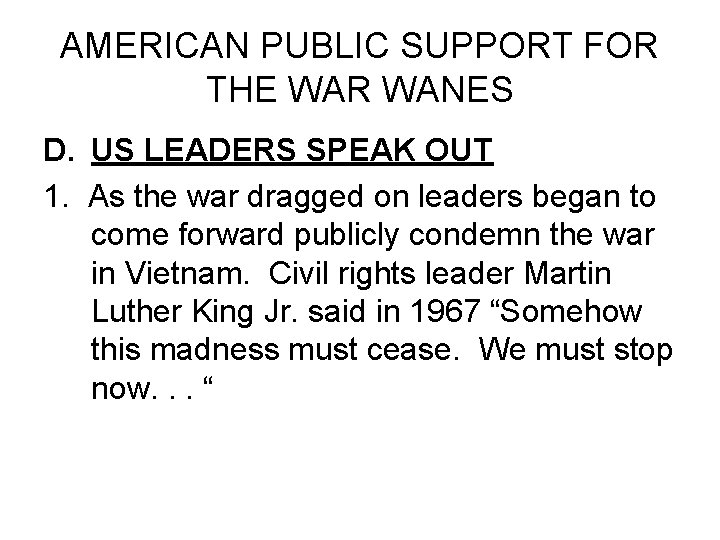 AMERICAN PUBLIC SUPPORT FOR THE WAR WANES D. US LEADERS SPEAK OUT 1. As