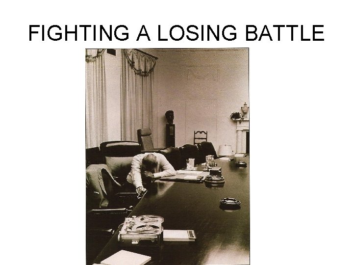 FIGHTING A LOSING BATTLE 