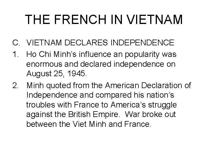 THE FRENCH IN VIETNAM C. VIETNAM DECLARES INDEPENDENCE 1. Ho Chi Minh’s influence an