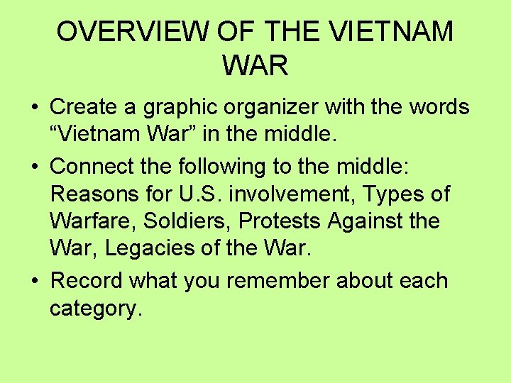 OVERVIEW OF THE VIETNAM WAR • Create a graphic organizer with the words “Vietnam