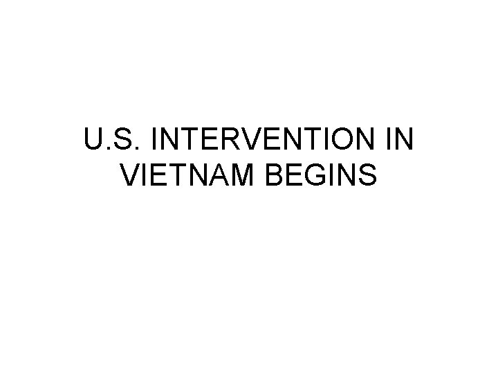 U. S. INTERVENTION IN VIETNAM BEGINS 