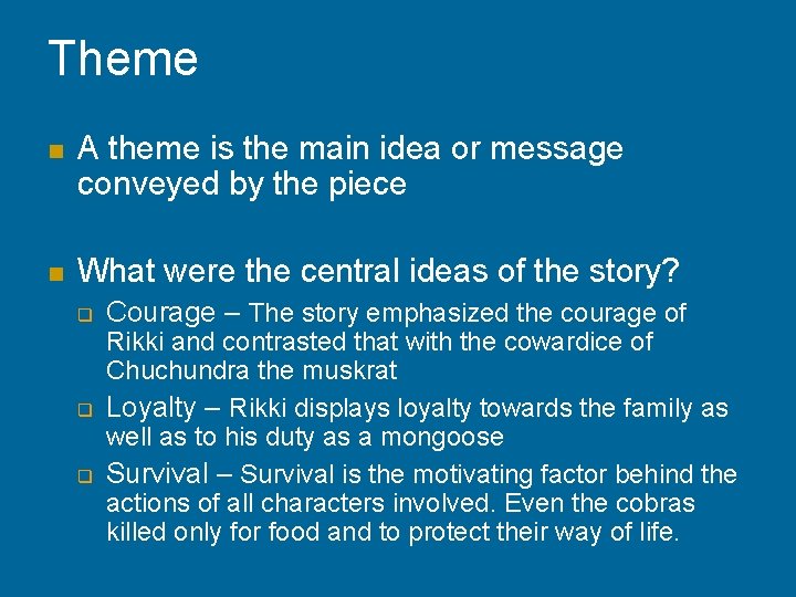 Theme n A theme is the main idea or message conveyed by the piece