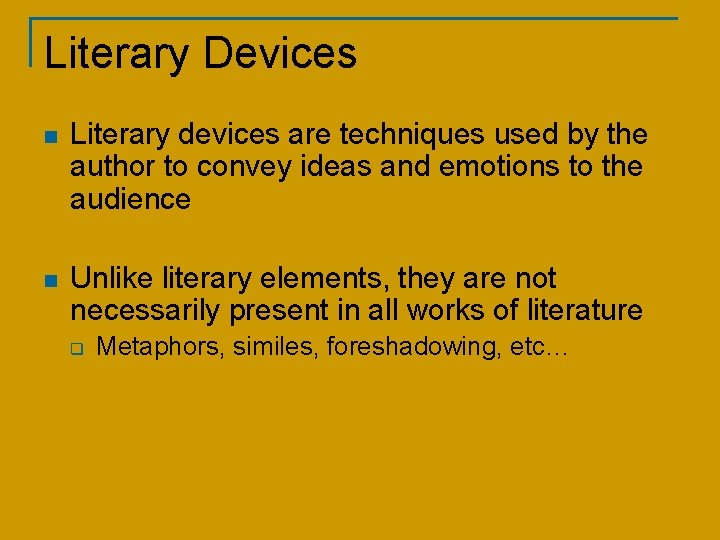 Literary Devices n Literary devices are techniques used by the author to convey ideas