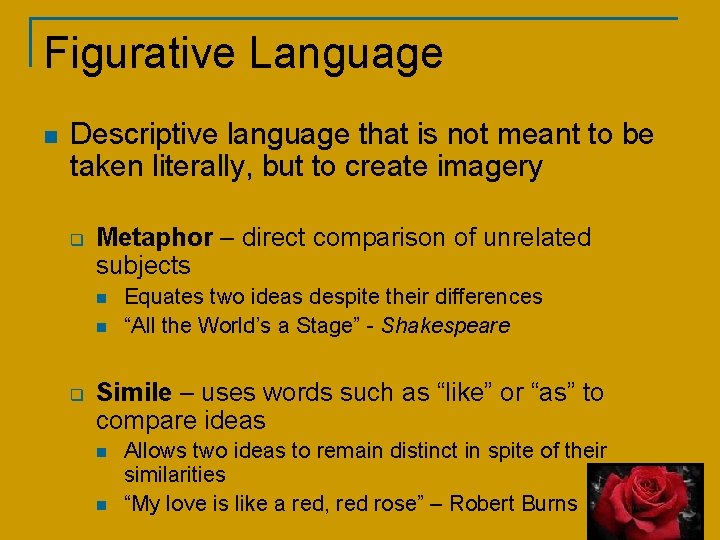 Figurative Language n Descriptive language that is not meant to be taken literally, but