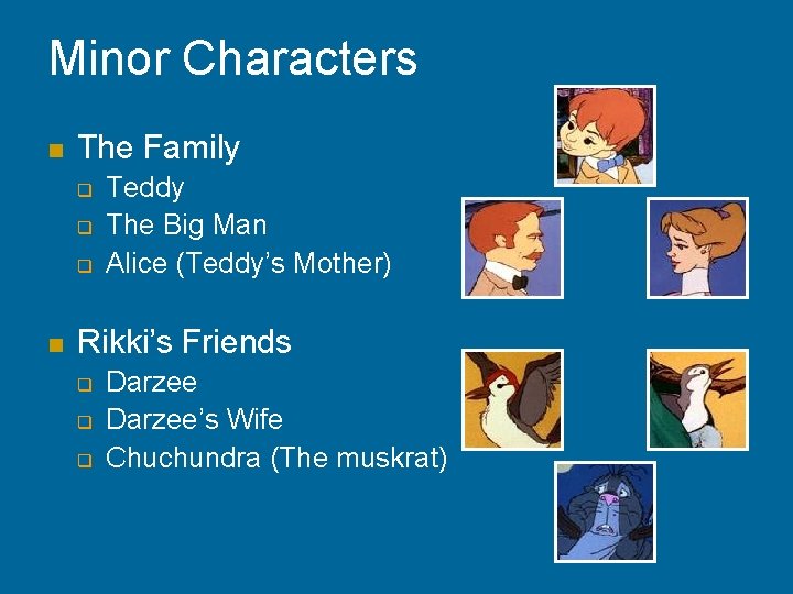 Minor Characters n The Family q q q n Teddy The Big Man Alice