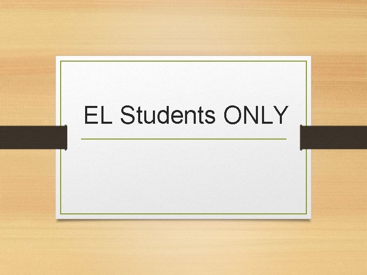 EL Students ONLY 