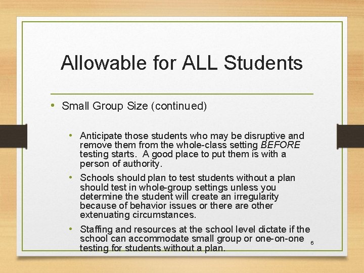 Allowable for ALL Students • Small Group Size (continued) • Anticipate those students who