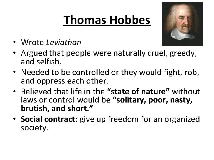 Thomas Hobbes • Wrote Leviathan • Argued that people were naturally cruel, greedy, and Thomas Hobbes • Wrote Leviathan • Argued that people were naturally cruel, greedy, and