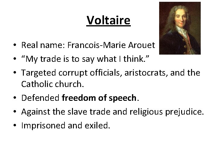 Voltaire • Real name: Francois-Marie Arouet • “My trade is to say what I Voltaire • Real name: Francois-Marie Arouet • “My trade is to say what I