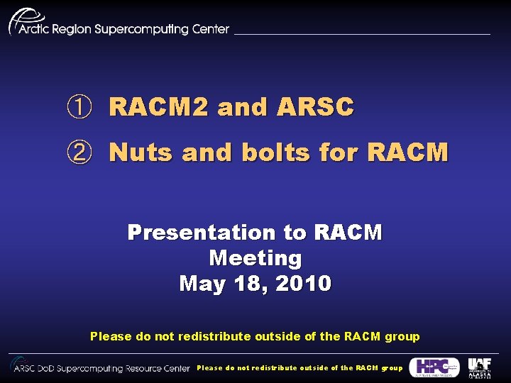 ① RACM 2 and ARSC ② Nuts and bolts for RACM Presentation to RACM