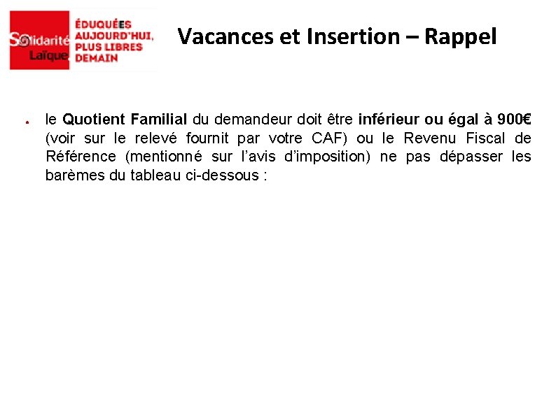 Vacances et Insertion – Rappel ● le Quotient Familial du demandeur doit être inférieur