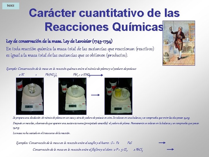 ÍNDICE Carácter cuantitativo de las Reacciones Químicas Ley de conservación de la masa. Ley