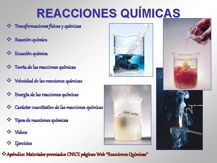 ÍNDICE REACCIONES QUÍMICAS v Transformaciones físicas y químicas v Reacción química v Ecuación química ÍNDICE REACCIONES QUÍMICAS v Transformaciones físicas y químicas v Reacción química v Ecuación química