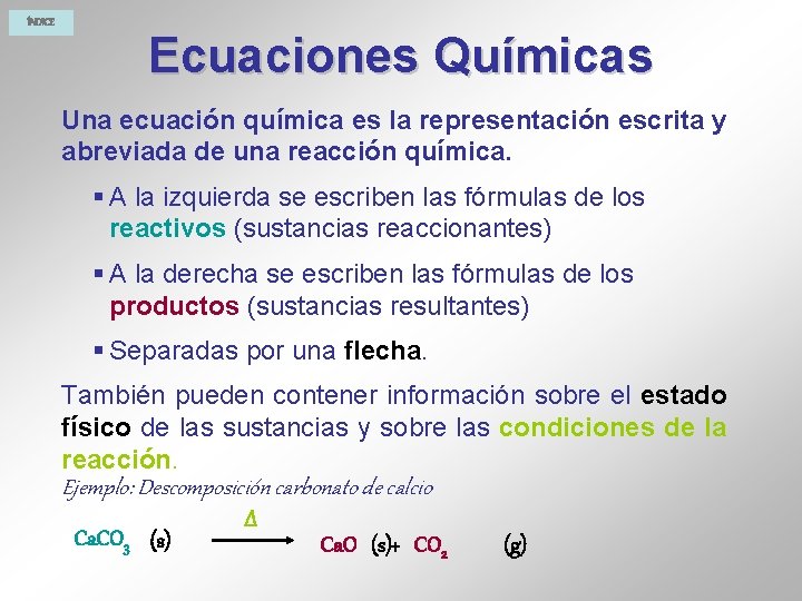 ÍNDICE Ecuaciones Químicas Una ecuación química es la representación escrita y abreviada de una