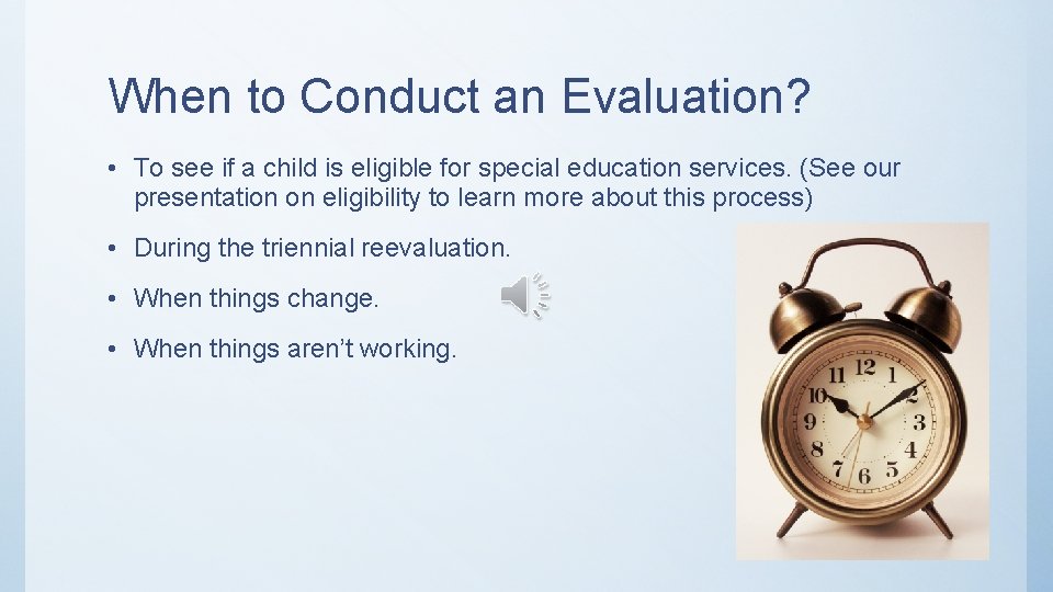 When to Conduct an Evaluation? • To see if a child is eligible for