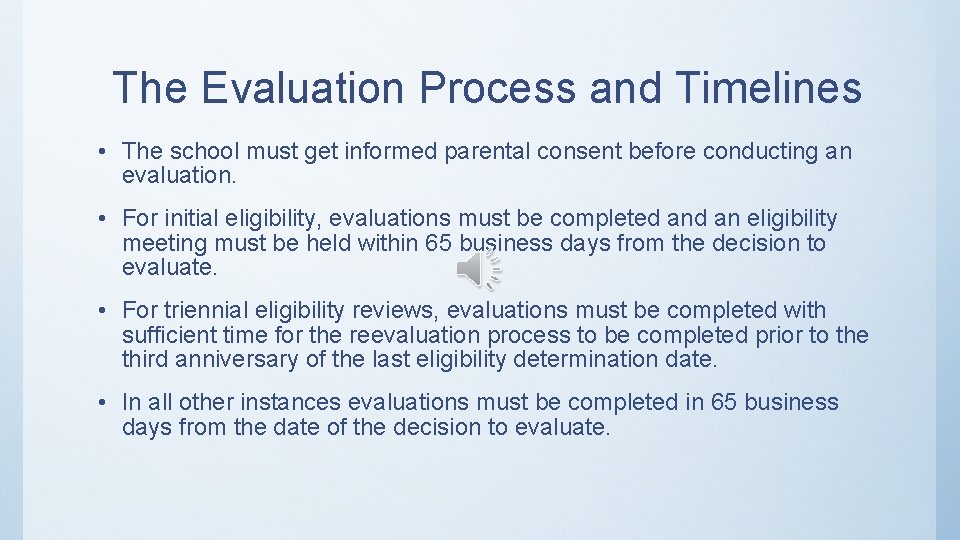 The Evaluation Process and Timelines • The school must get informed parental consent before