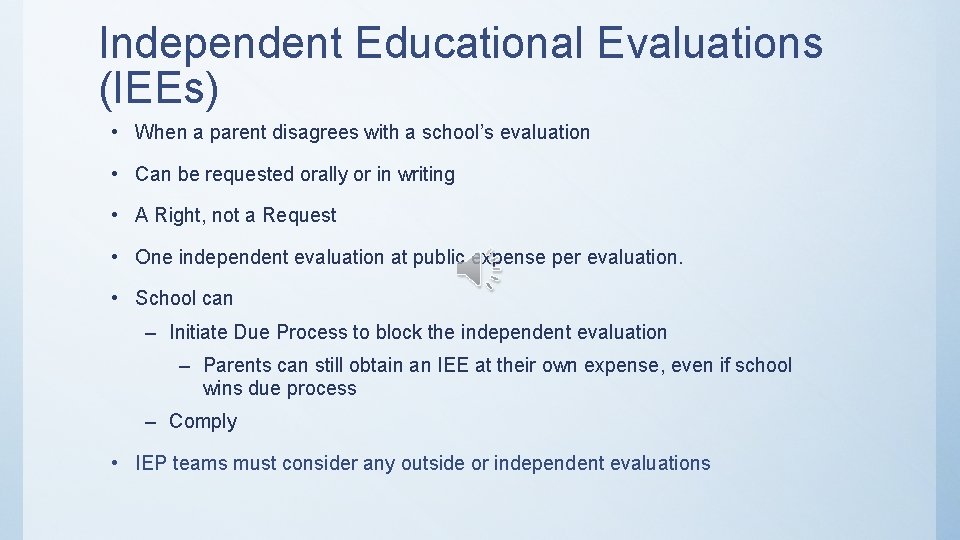 Independent Educational Evaluations (IEEs) • When a parent disagrees with a school’s evaluation •