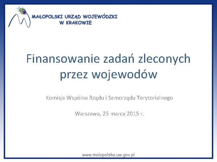 Finansowanie zadań zleconych przez wojewodów Komisja Wspólna Rządu i Samorządu Terytorialnego Warszawa, 25 marca