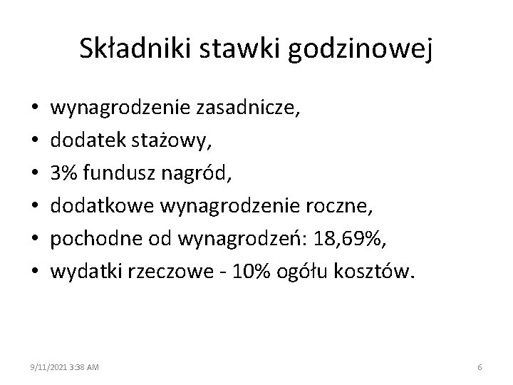 Składniki stawki godzinowej • • • wynagrodzenie zasadnicze, dodatek stażowy, 3% fundusz nagród, dodatkowe