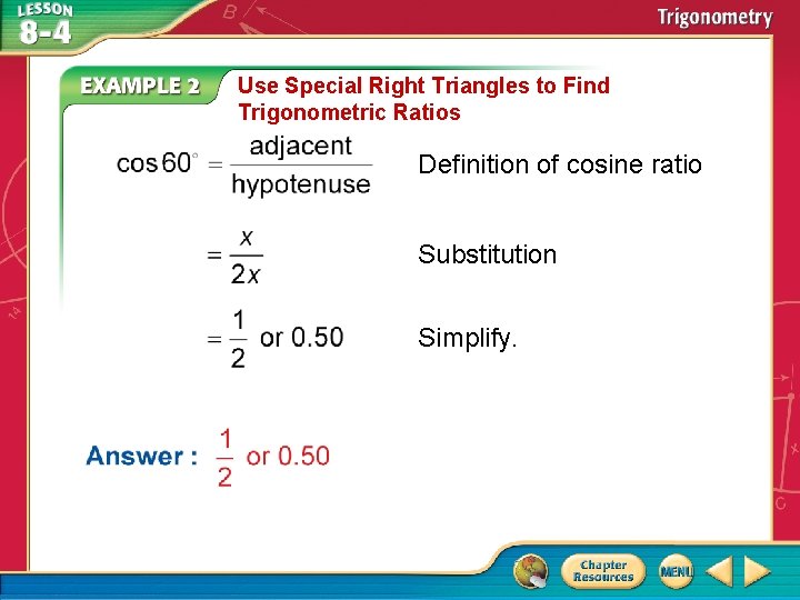 Use Special Right Triangles to Find Trigonometric Ratios Definition of cosine ratio Substitution Simplify.