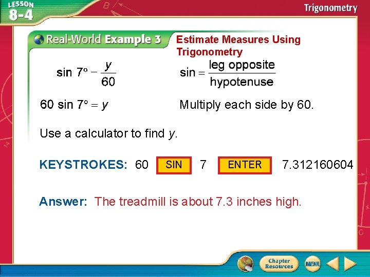 Estimate Measures Using Trigonometry Multiply each side by 60. Use a calculator to find
