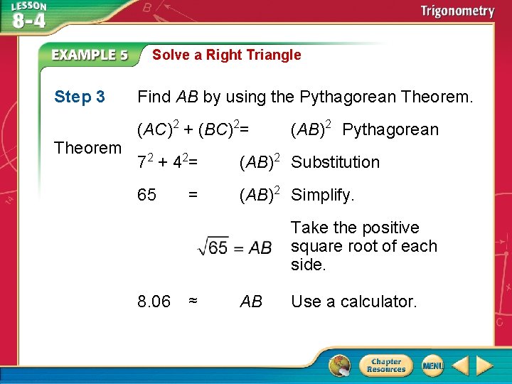 Solve a Right Triangle Step 3 Theorem Find AB by using the Pythagorean Theorem.