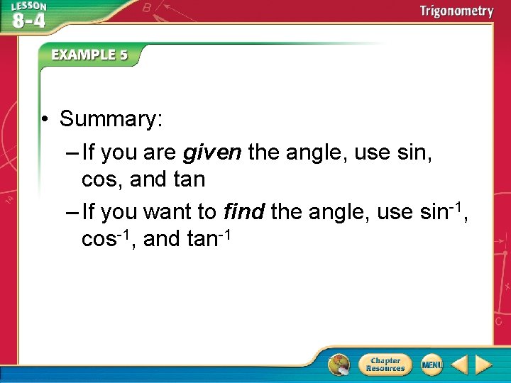  • Summary: – If you are given the angle, use sin, cos, and