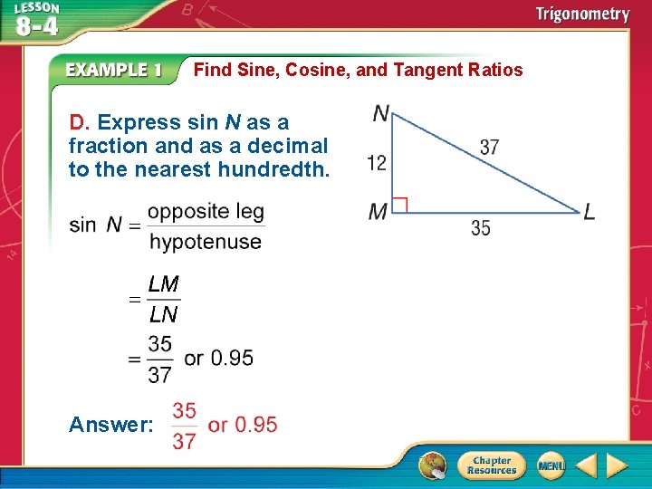 Find Sine, Cosine, and Tangent Ratios D. Express sin N as a fraction and