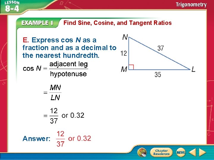 Find Sine, Cosine, and Tangent Ratios E. Express cos N as a fraction and