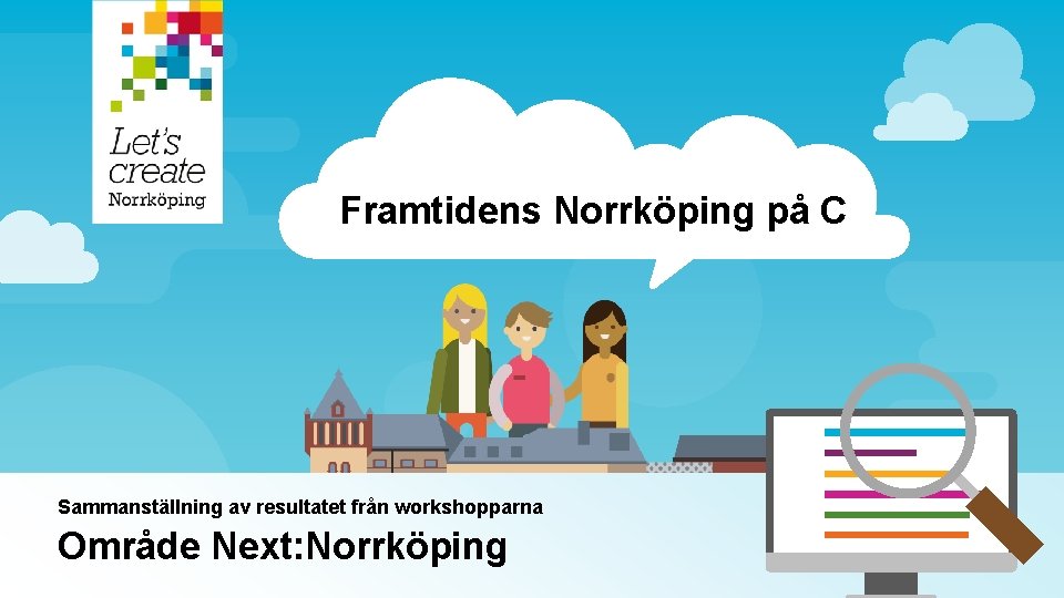 Framtidens Norrköping på C Sammanställning av resultatet från workshopparna Område Next: Norrköping 