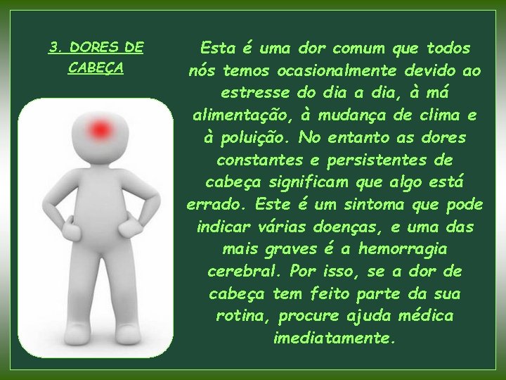 3. DORES DE CABEÇA Esta é uma dor comum que todos nós temos ocasionalmente