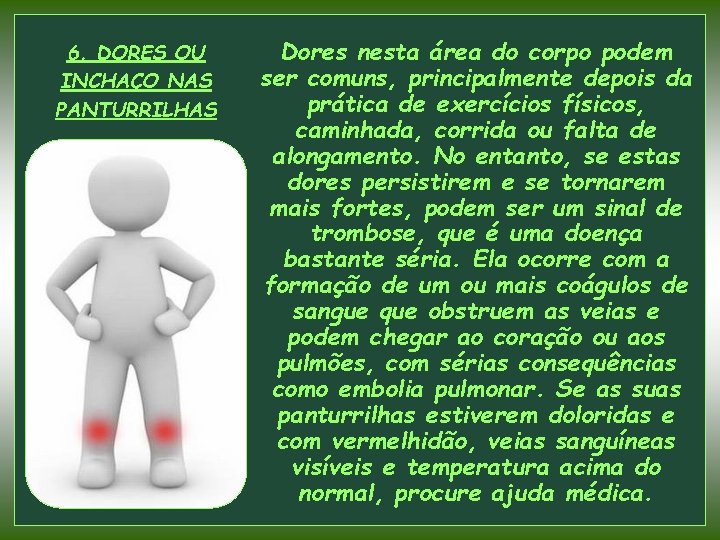 6. DORES OU INCHAÇO NAS PANTURRILHAS Dores nesta área do corpo podem ser comuns,