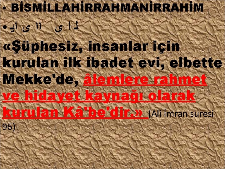 ● BİSMİLLAHİRRAHMANİRRAHİM ﻟ ﺍ ﻯ ﺍﻳ «Şüphesiz, insanlar için kurulan ilk ibadet evi, elbette