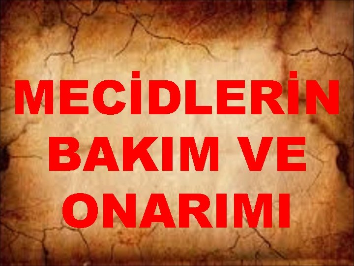 MECİDLERİN BAKIM VE ONARIMI 