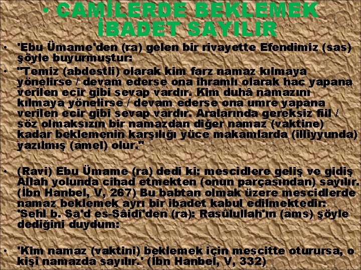  • CAMİLERDE BEKLEMEK İBADET SAYILIR • 'Ebu Ümame'den (ra) gelen bir rivayette Efendimiz