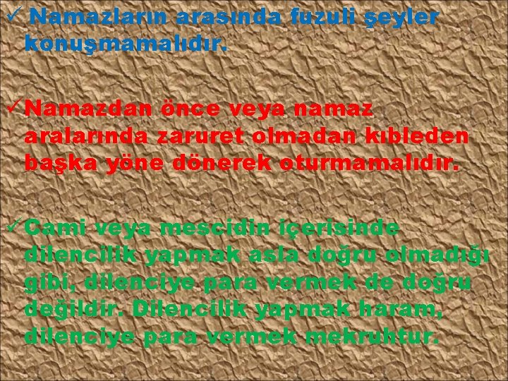 ü Namazların arasında fuzuli şeyler konuşmamalıdır. ü Namazdan önce veya namaz aralarında zaruret olmadan