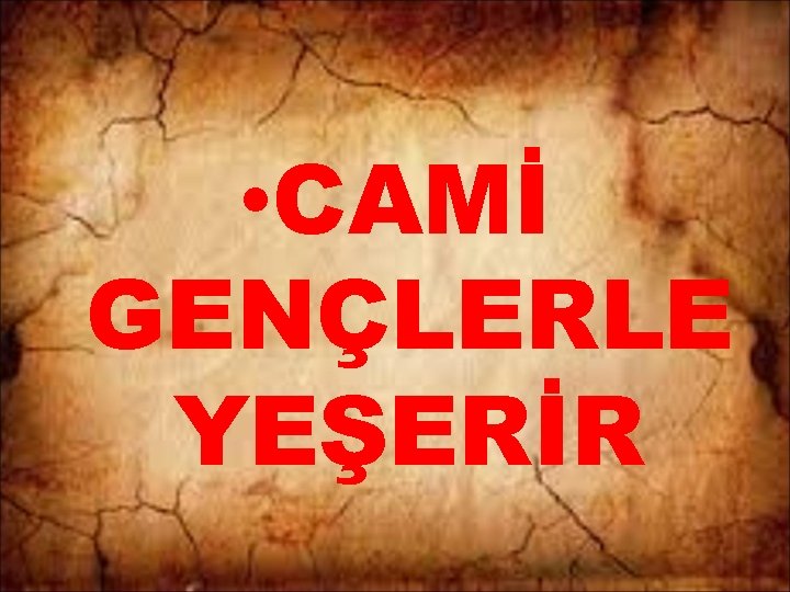  • CAMİ GENÇLERLE YEŞERİR 