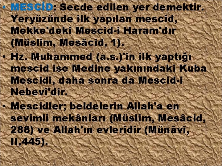  • MESCİD: Secde edilen yer demektir. Yeryüzünde ilk yapılan mescid, Mekke'deki Mescid-i Haram'dır
