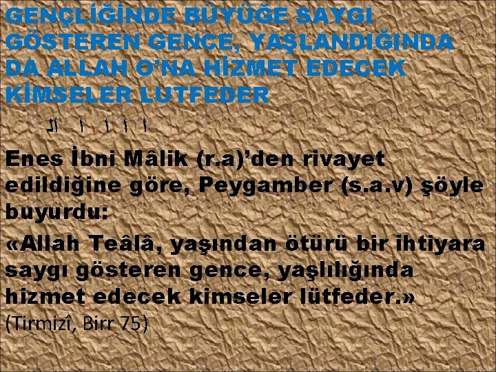 GENÇLİĞİNDE BÜYÜĞE SAYGI GÖSTEREN GENCE, YAŞLANDIĞINDA DA ALLAH O’NA HİZMET EDECEK KİMSELER LUTFEDER ﺍ