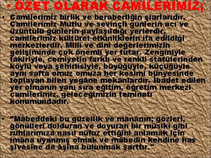  • ÖZET OLARAK CAMİLERİMİZ; • Camilerimiz birlik ve beraberliğin şiarlarıdır. Camilerimiz Mutlu ve