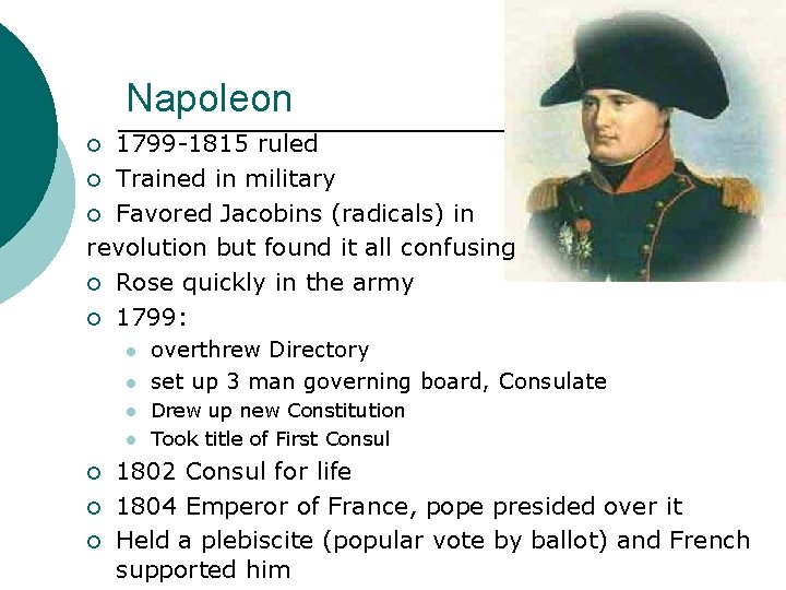 Napoleon 1799 -1815 ruled ¡ Trained in military ¡ Favored Jacobins (radicals) in revolution